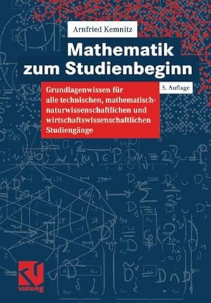 Mathematik zum Studienbeginn Grundlagenwissen für alle technischen, mathematisch-naturwissenschaf...