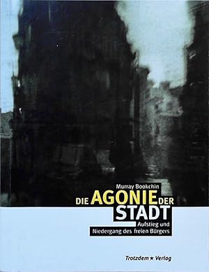 Die Agonie der Stadt: Aufstieg und Niedergang des freien Bürgers