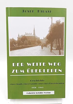 Der weite Weg zum Überleben Geschichte einer Stadt, einer Familie und eines Überlebenden 1930-1945