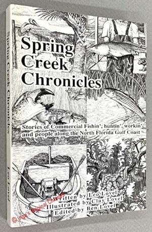 Image du vendeur pour Spring Creek Chronicles: Stories of Commerical Fishin', Huntin', Workin' and People along the North Florida Gulf Coast mis en vente par Inga's Original Choices