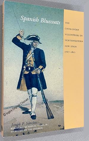 Bild des Verkufers fr Spanish Bluecoats: The Catalonian Volunteers in Northwestern New Spain 1767-1810 zum Verkauf von Inga's Original Choices