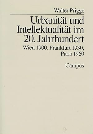 Urbanität und Intellektualität im 20. Jahrhundert: Wien 1900, Frankfurt 1930, Paris 1960.