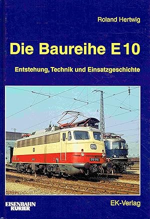 Seller image for Die Baureihe E 10. Entstehung, Technik und Einsatzgeschichte for sale by Antiquariat Bernhardt