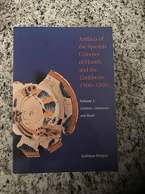 Imagen del vendedor de Artifacts of the Spanish Colonies in Florida and the Caribbean, 1500-1800, Volume 1: Ceramics, Glassware and Beads a la venta por TribalBooks