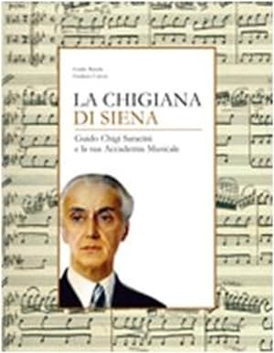 Bild des Verkufers fr La Chigiana di Siena. Guido Chigi Saracini e la sua Accademia Musicale. zum Verkauf von FIRENZELIBRI SRL