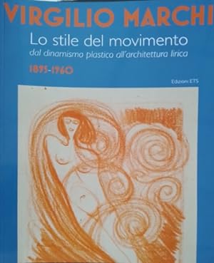 Immagine del venditore per Virgilio Marchi : lo stile del movimento : dal dinamismo plastico all'architettura lirica : 1895-1960. venduto da FIRENZELIBRI SRL