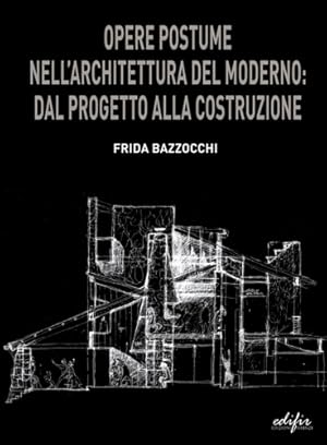 Bild des Verkufers fr Opere postume nell'architettura del moderno: dal progetto alla ricostruzione. zum Verkauf von FIRENZELIBRI SRL