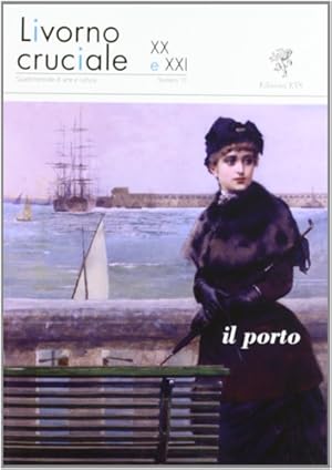 Immagine del venditore per Il porto. Numero monografico della rivista: Livorno cruciale. Quadrimestrale di Arte e Cultura, Numero 10. venduto da FIRENZELIBRI SRL