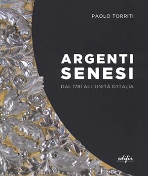 Seller image for Argenti senesi dal 1781 all'unit d'Italia. for sale by FIRENZELIBRI SRL