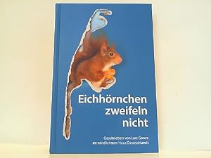 Bild des Verkufers fr Eichhrnchen zweifeln nicht - Geschrieben von Lars Grewe im nrdlichsten Haus Deutschlands. zum Verkauf von Antiquariat Ehbrecht - Preis inkl. MwSt.