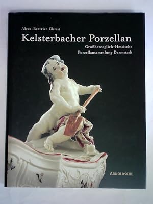 Imagen del vendedor de Kelsterbacher Porzellan. Der Bestand der Groherzoglich-Hessischen Porzellansammlung Darmstadt a la venta por Celler Versandantiquariat