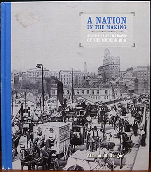 Seller image for A NATION IN THE MAKING. Australia At The Dawn Of The Modern Era. for sale by The Antique Bookshop & Curios (ANZAAB)