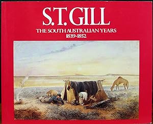 S.T.GILL. THE SOUTH AUSTRALIAN YEARS, 1839-1852.
