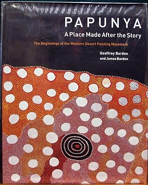 Seller image for PAPUNYA. A Place Made After the Story. The Beginnings of the Western Desert Painting Movement. for sale by The Antique Bookshop & Curios (ANZAAB)