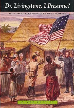 Image du vendeur pour Dr Livingstone, I Presume? : Missionaries, Journalists, Explorers, and Empire mis en vente par GreatBookPrices