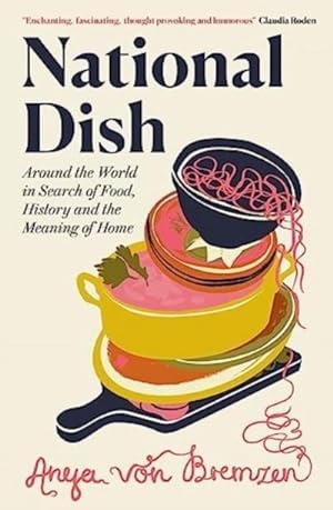 Bild des Verkufers fr National Dish : Around the World in Search of Food, History and the Meaning of Home zum Verkauf von AHA-BUCH GmbH