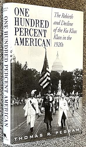 Imagen del vendedor de One Hundred Percent American; The Rebirth and Decline of the Ku Klux Klan in the 1920s a la venta por DogStar Books