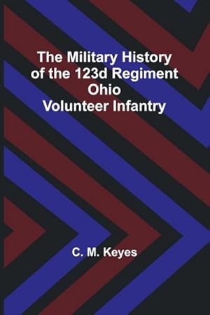 Seller image for The Military History of the 123d Regiment Ohio Volunteer Infantry for sale by AHA-BUCH GmbH