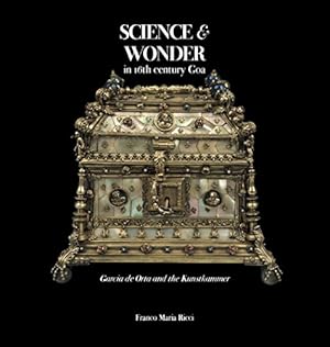 Imagen del vendedor de Science & wonder in 16th century Goa : Garcia de Orta and the Kunstkammer a la venta por Joseph Burridge Books