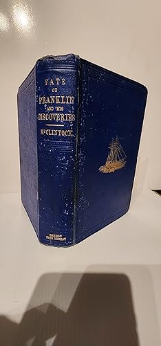 A Narrative Of The Discovery Of The Fate Of Sir John Franklin And His Companions : The Voyage Of ...