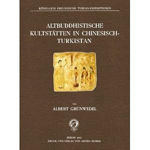 Altbuddhistische Kultstätten in Chinesisch Turkistan Bericht über archäologische Arbeiten von 190...