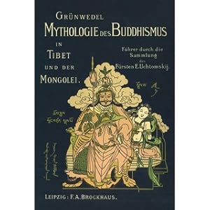 Mythologie des Buddhismus in Tibet und der Mongolei Führer durch die lamaistische Sammlung des Fü...