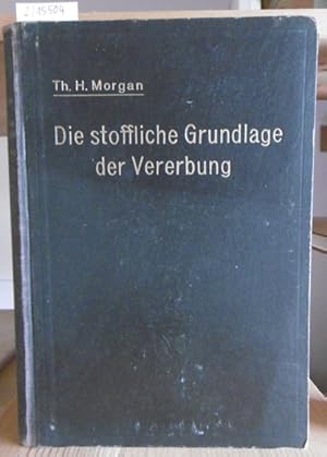 Bild des Verkufers fr Die stoffliche Grundlage der Vererbung. Vom Verfasser autorisierte deutsche Ausgabe von Hans Nachtsheim. zum Verkauf von Versandantiquariat Trffelschwein