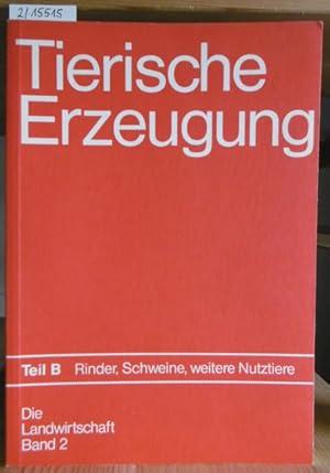 Seller image for Tierische Erzeugung. Teil B: Rinder, Schweine und weitere Nutztiere. 8.,berarb.Aufl., for sale by Versandantiquariat Trffelschwein