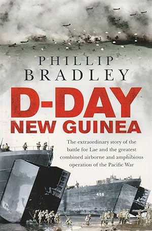 Seller image for D-Day New Guinea The Extraordinary Story of the Battle for Lae and the Greatest Combined Airborne and Amphibious Operation of the Pacific War for sale by Haymes & Co. Bookdealers