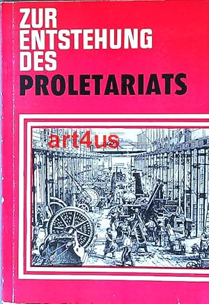 Bild des Verkufers fr Zur Entstehung des Proletariats : Untersuchungen zu den Vorformen, der Entwicklung, der Lage und der Struktur der Arbeiterklasse bis zum 19. Jahrhundert. zum Verkauf von art4us - Antiquariat