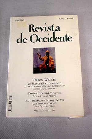 Seller image for Revista de Occidente, Ao 2015, n 407, Orson Welles. Cien aos en el laberinto:: Orson Welles cumple cien aos; Welles en el laberinto; Shakespeare en Orson Welles; Tadeusz Kantor y Espaa: A los cien aos de su nacimiento (abril 1915); El individualismo del honor:: una moral liberal; Yan Lianke:: un autor comprometido con la literatura y la China contempornea; Presdestinado po el Cielo y la vida a percibir la oscuridad; Aurelio Arteta: el nacimiento es una grave enfermedad poltica; Economa biolgica:: las interticas; Poemas surtidos; Irritu encuentra su estilo: Birman (o la inesperada virtud de la ignoracia): Director: Alejandro Gonzlez Irritu. Guion: Alejandro Gonzlez Irritu, Nicols Giacobone, Alexander Dinelaris, Armando Bo; De normal a patolgico:: un inters inducido?; for sale by Alcan Libros