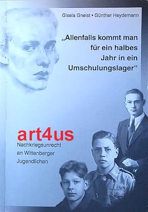 Imagen del vendedor de Allenfalls kommt man fr ein halbes Jahr in ein Umschulungslager" : Nachkriegsunrecht an Wittenberger Jugendlichen. Herausgegeben von der Arbeitsgemeinschaft Lager Sachsenhausen 1945 - 1950 e.V. in Zusammenarbeit mit dem Historischen Seminar der Universitt Leipzig, Lehrstuhl fr Neuere und Zeitgeschichte. a la venta por art4us - Antiquariat