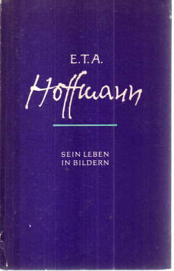 Bild des Verkufers fr E.T.A. Hoffmann. Sein Leben in Bildern. zum Verkauf von Leonardu