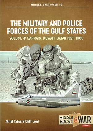 Seller image for THE MILITARY AND POLICE FORCES OF THE GULF STATES VOLUME 4: BAHRAIN, KUWAIT, QATAR 1921-1980 for sale by Paul Meekins Military & History Books