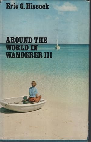 Immagine del venditore per AROUND THE WORLD IN WANDERER III With 62 Photographs by the Author 9 Charts and 3 Diagrams venduto da Dromanabooks