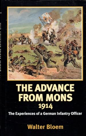 Seller image for THE ADVANCE FROM MONS 1914 : THE EXPERIENCES OF A GERMAN INFANTRY OFFICER for sale by Paul Meekins Military & History Books
