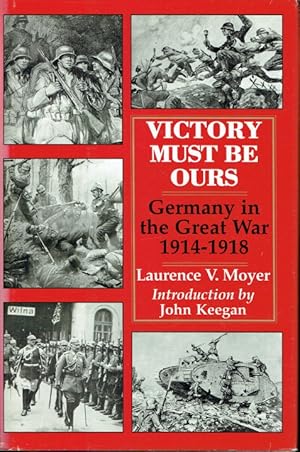 Bild des Verkufers fr VICTORY MUST BE OURS : GERMANY IN THE GREAT WAR 1914-1918 zum Verkauf von Paul Meekins Military & History Books