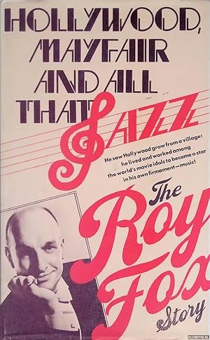 Bild des Verkufers fr Hollywood, Mayfair, and all that Jazz: The Roy Fox story zum Verkauf von Klondyke