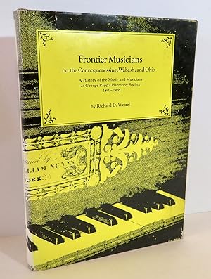 Seller image for Frontier Musicians on the Connoquenessing, Wabash, and Ohio A History of the Music and Musicians of George Rapp's Harmony Society (1805-1906) for sale by Evolving Lens Bookseller