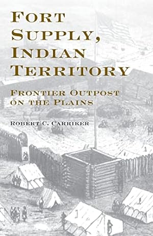 Seller image for Fort Supply, Indian Territory: Frontier Outpost on the Plains for sale by Reliant Bookstore