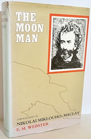 The Moon Man A Biography of Nikolai Miklouho-Maclay