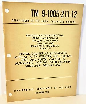 Imagen del vendedor de TM 9-1005-211-12 - Operator and Organizational Maintenance Manual Including Basic Issue Items List and Repair Parts and Special Tools List Pistol, Caliber .45, Automatic, M1911A1, with Holster, Hip (1005-673-7965) and Pistol, Caliber .45, Automatic, M1911A1, with Holster, Shoulder (1005-561-2003) a la venta por Evolving Lens Bookseller