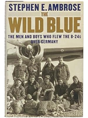 Immagine del venditore per The Wild Blue: The Men and Boys Who Flew the B-24s Over Germany venduto da Yesterday's Muse, ABAA, ILAB, IOBA