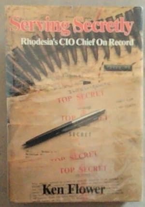 Imagen del vendedor de Serving Secretly: Rhodesia's CIO Chief on Record a la venta por Chapter 1