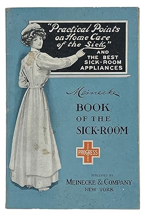Meinecke Book of the Sick-Room Practical Points on Home Care of the Sick and The Best Sick-Room A...