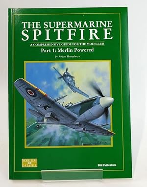 Seller image for THE SUPERMARINE SPITFIRE: A COMPREHENSIVE GUIDE FOR THE MODELLER PART 1: MERLIN POWERED for sale by Stella & Rose's Books, PBFA