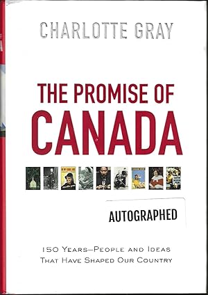 The Promise of Canada: 150 Years - People and Ideas That Have Shaped Our Country (Signed First Ed...