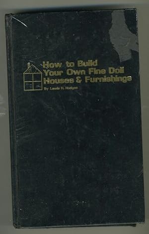 Seller image for HOW TO BUILD YOUR OWN FINE DOLL HOUSES & FURNISHINGS for sale by Daniel Liebert, Bookseller