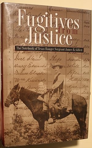 Immagine del venditore per Fugitives From Justice The Notebook of Texas Ranger Sergeant James B. Gillett venduto da Old West Books  (ABAA)