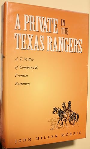 Image du vendeur pour A Private In The Texas Rangers A. T. Miller of Company B Frontier Battalion mis en vente par Old West Books  (ABAA)